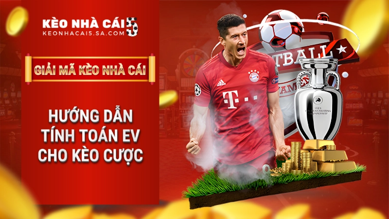 Hướng dẫn tính toán EV cho kèo cược