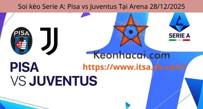 Soi kèo Serie A: Pisa vs Juventus Tại Arena 28/12/2025