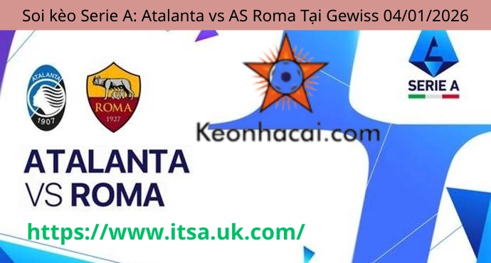 Soi kèo Serie A: Atalanta vs AS Roma Tại Gewiss 04/01/2026
