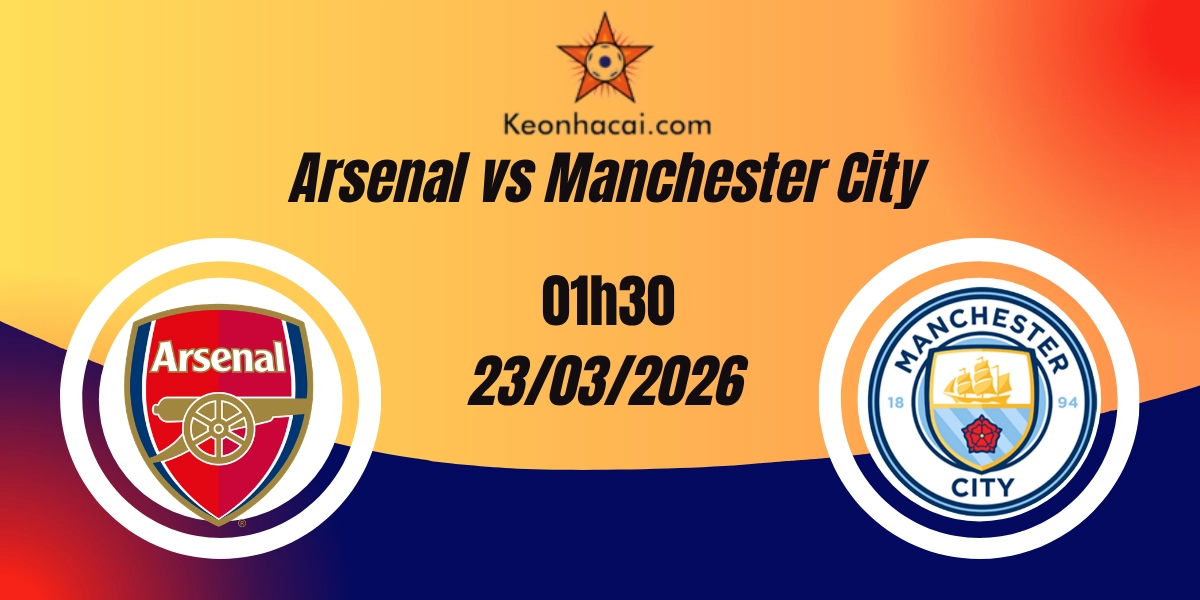 Nhận Định Arsenal vs Manchester City EFL Cup Final 23/03/2026