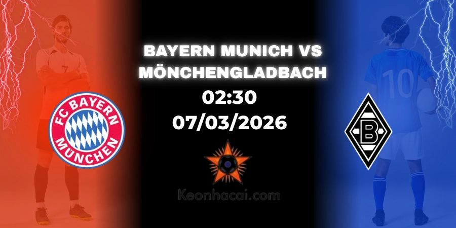 Nhận Định Bayern Munich vs Borussia Mönchengladbach | Bundesliga 07/03/2026