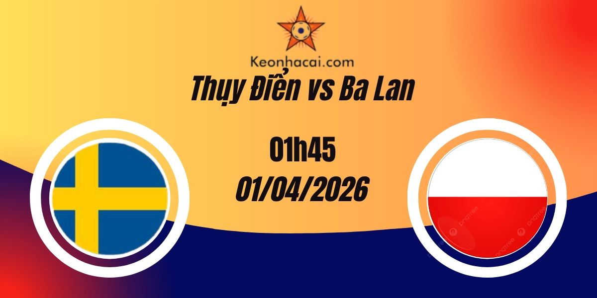 Nhận Định Thụy Điển vs Ba Lan Playoff World Cup 01/04/2026